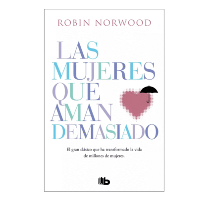 Las mujeres que aman demasiado (de Robin Norwood)